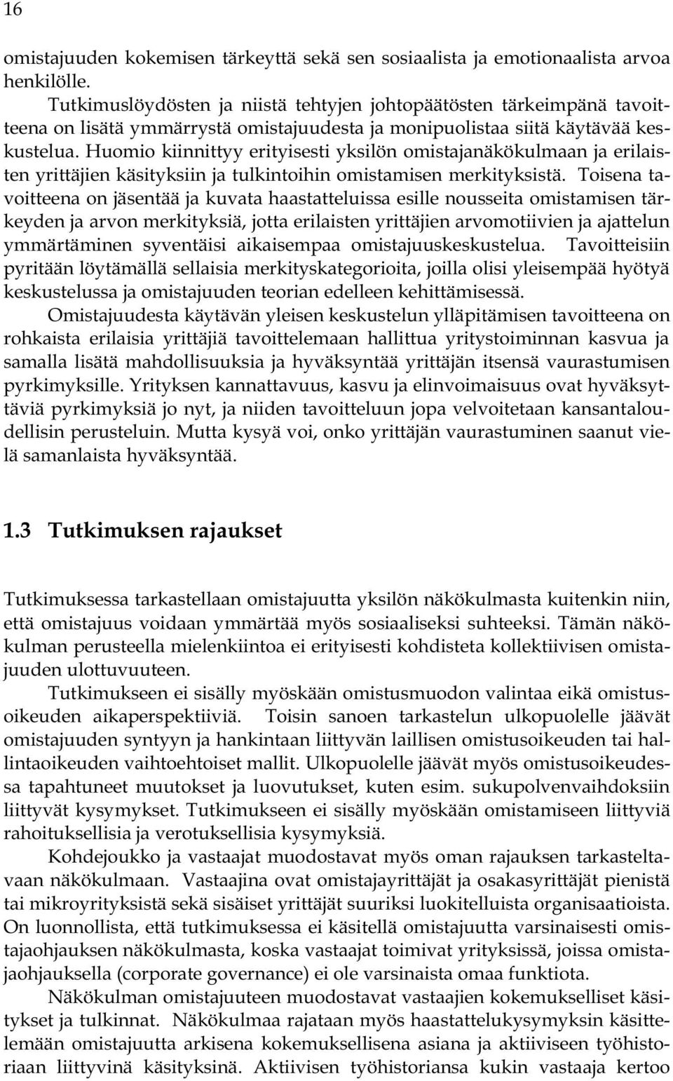 Huomio kiinnittyy erityisesti yksilön omistajanäkökulmaan ja erilaisten yrittäjien käsityksiin ja tulkintoihin omistamisen merkityksistä.