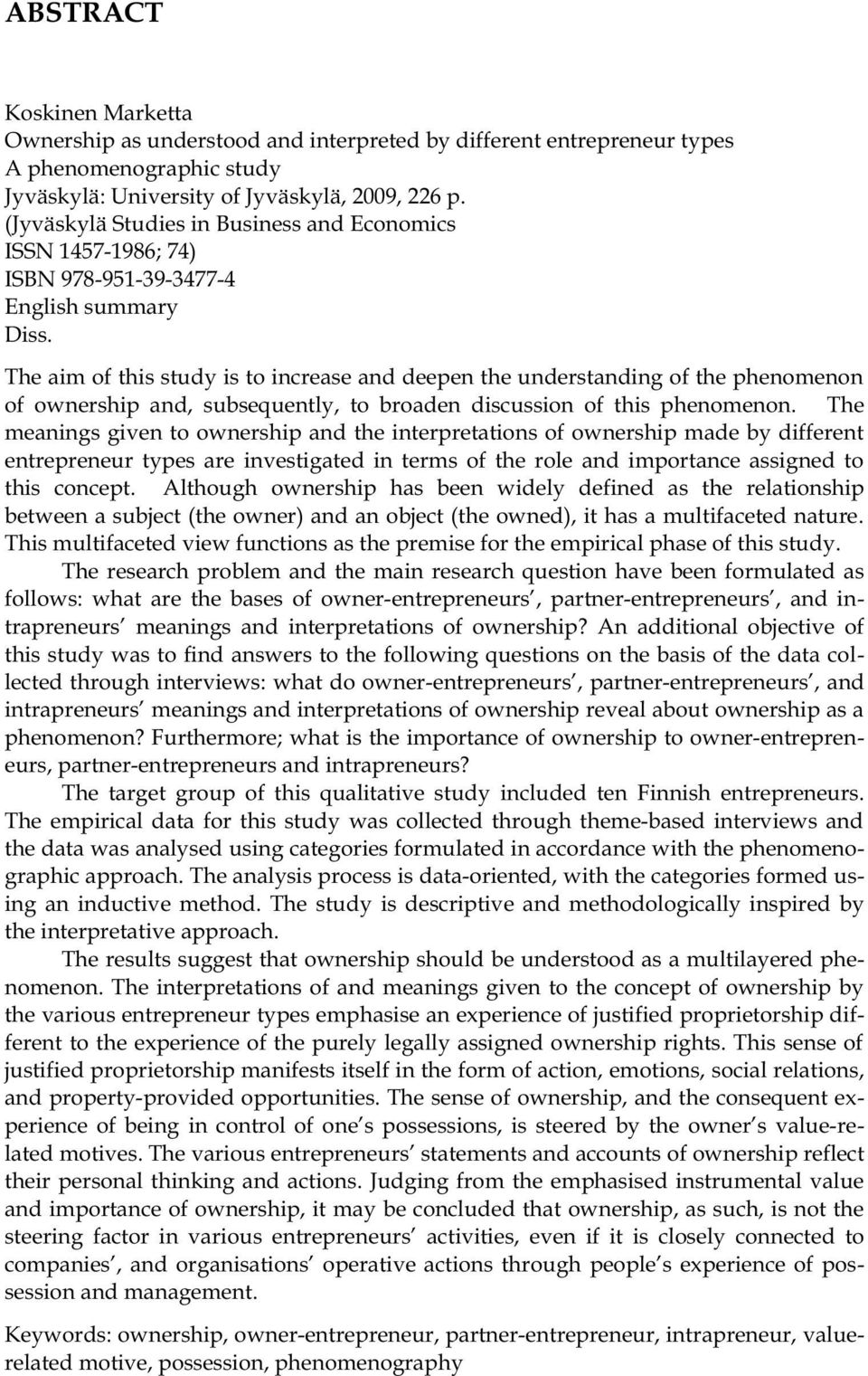 The aim of this study is to increase and deepen the understanding of the phenomenon of ownership and, subsequently, to broaden discussion of this phenomenon.