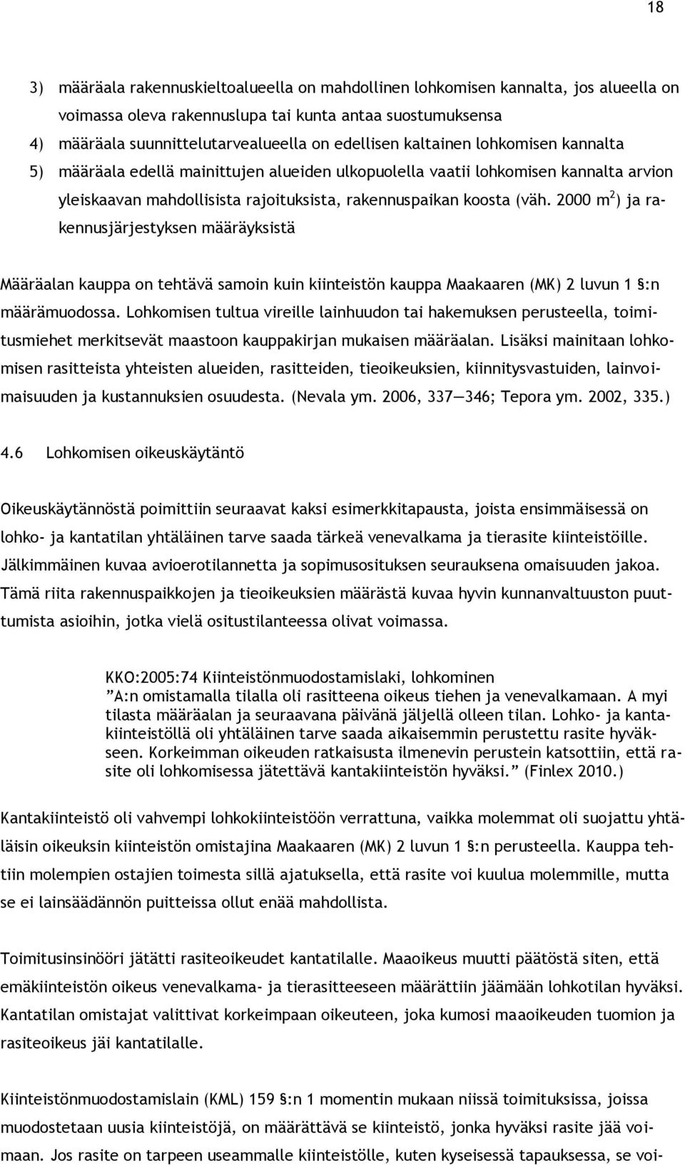 2000 m 2 ) ja rakennusjärjestyksen määräyksistä Määräalan kauppa on tehtävä samoin kuin kiinteistön kauppa Maakaaren (MK) 2 luvun 1 :n määrämuodossa.