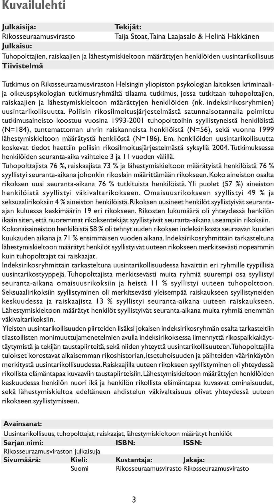 tuhopolttajien, raiskaajien ja lähestymiskieltoon määrättyjen henkilöiden (nk. indeksirikosryhmien) uusintarikollisuutta.