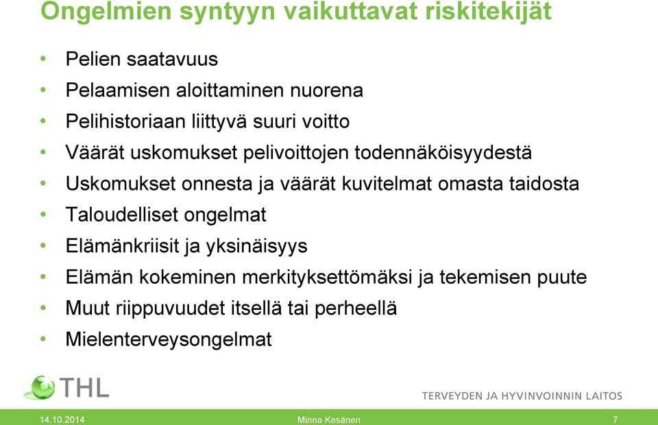 kuvitelmat omasta taidosta Taloudelliset ongelmat Elämänkriisit ja yksinäisyys Elämän kokeminen