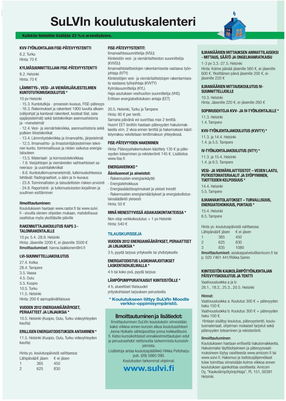 4. Vesi- ja viemäritekniikka, asennushistoria sekä putkien liitostekniikat - 13.4. Lämmitystekniikka ja ilmanvaihto, järjestelmät - 12.5.