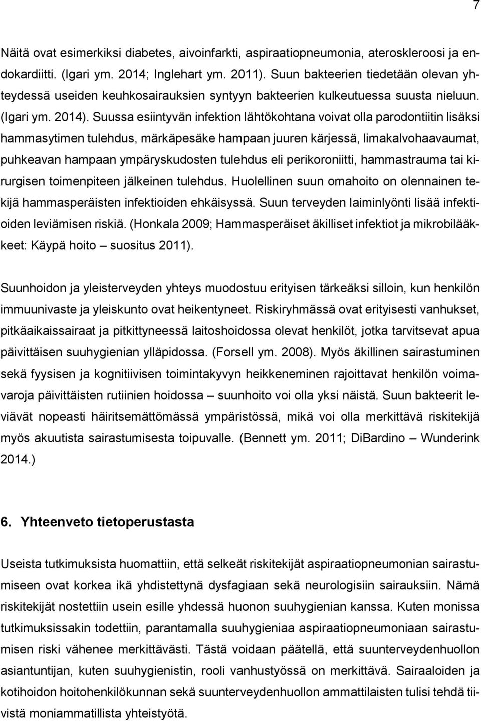 Suussa esiintyvän infektion lähtökohtana voivat olla parodontiitin lisäksi hammasytimen tulehdus, märkäpesäke hampaan juuren kärjessä, limakalvohaavaumat, puhkeavan hampaan ympäryskudosten tulehdus