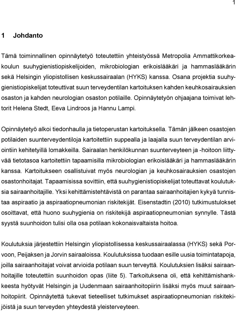 Osana projektia suuhygienistiopiskelijat toteuttivat suun terveydentilan kartoituksen kahden keuhkosairauksien osaston ja kahden neurologian osaston potilaille.