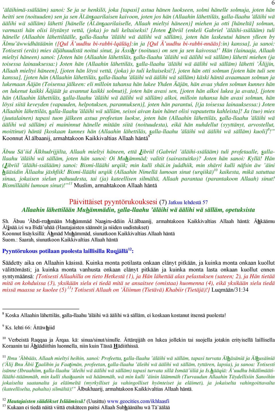 änsaarilaiselle, Allaah mieltyi häneen)] miehen ja otti [häneltä] solmun, varmasti hän olisi löytänyt vettä, (joka) jo tuli keltaiseksi!