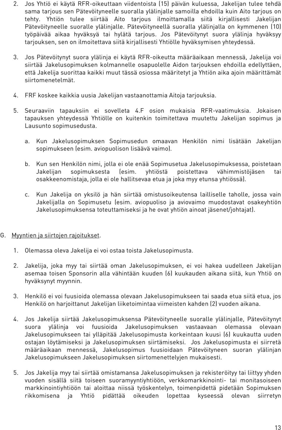Pätevöityneellä suoralla ylälinjalla on kymmenen (10) työpäivää aikaa hyväksyä tai hylätä tarjous.