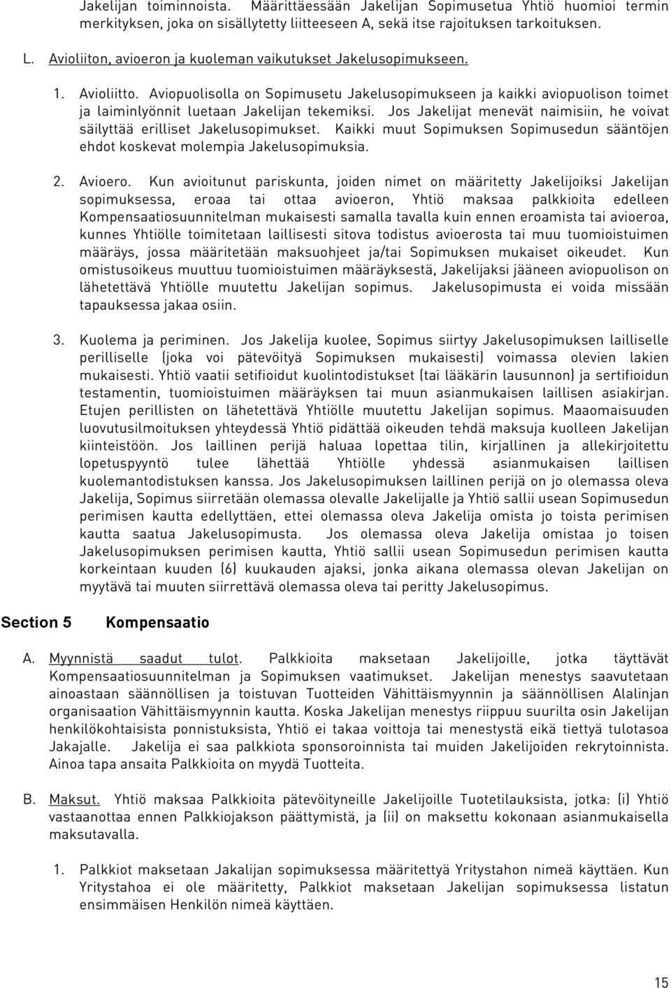 Aviopuolisolla on Sopimusetu Jakelusopimukseen ja kaikki aviopuolison toimet ja laiminlyönnit luetaan Jakelijan tekemiksi.