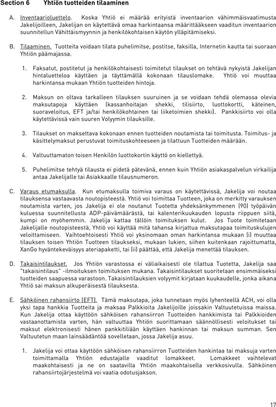 henkilökohtaisen käytön ylläpitämiseksi. B. Tilaaminen. Tuotteita voidaan tilata puhelimitse, postitse, faksilla, Internetin kautta tai suoraan Yhtiön päämajassa. 1.