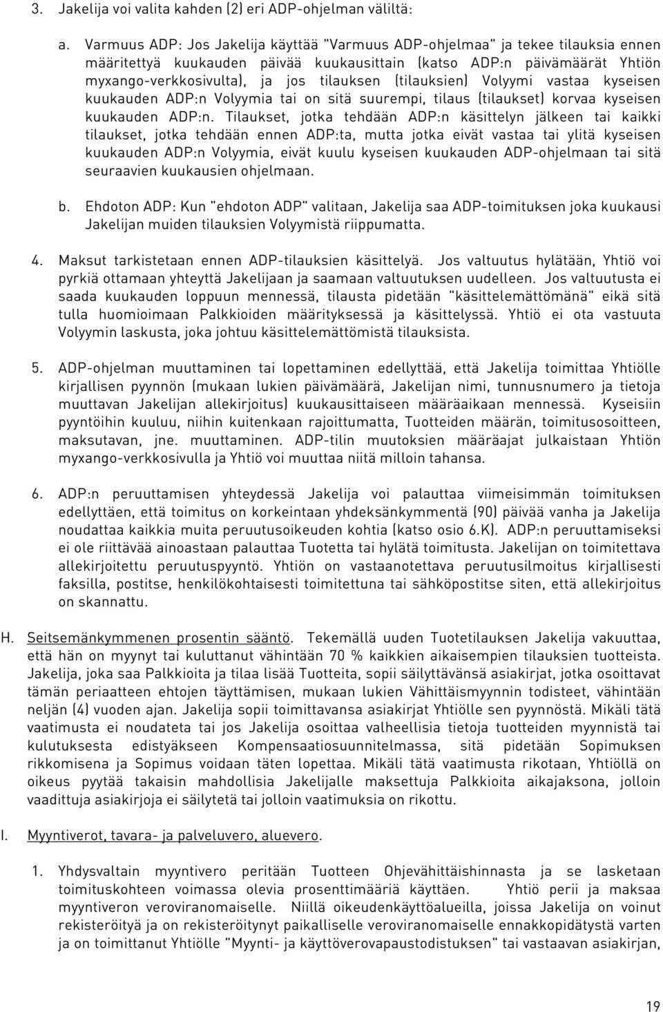 (tilauksien) Volyymi vastaa kyseisen kuukauden ADP:n Volyymia tai on sitä suurempi, tilaus (tilaukset) korvaa kyseisen kuukauden ADP:n.