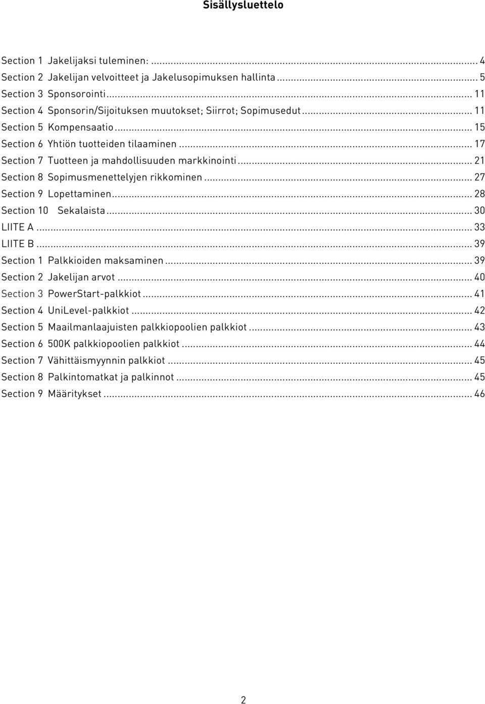 .. 21 Section 8 Sopimusmenettelyjen rikkominen... 27 Section 9 Lopettaminen... 28 Section 10 Sekalaista... 30 LIITE A... 33 LIITE B... 39 Section 1 Palkkioiden maksaminen.