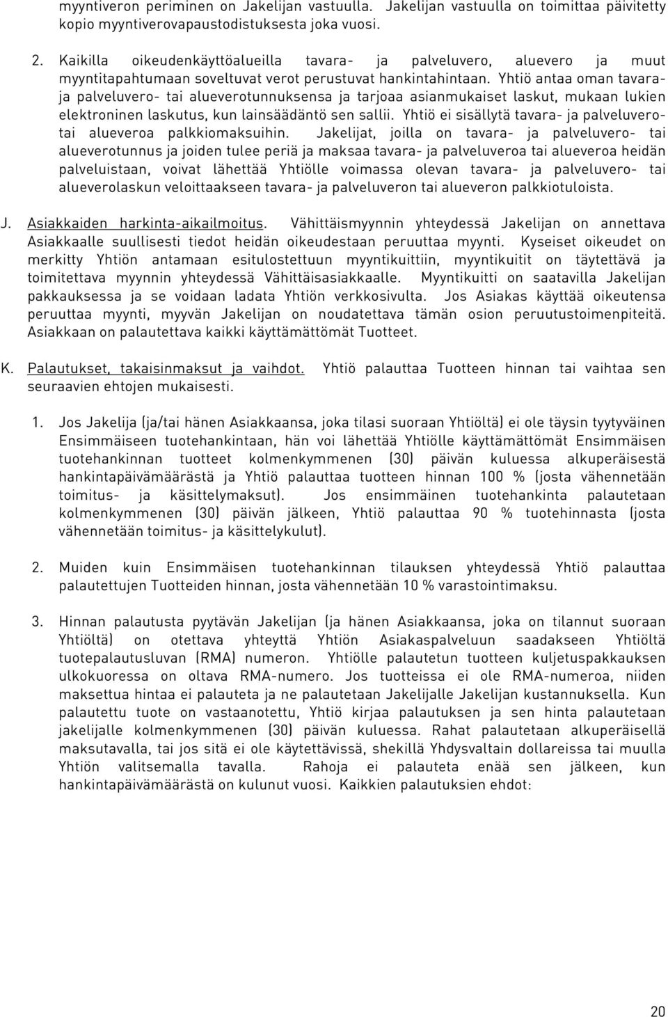 Yhtiö antaa oman tavaraja palveluvero- tai alueverotunnuksensa ja tarjoaa asianmukaiset laskut, mukaan lukien elektroninen laskutus, kun lainsäädäntö sen sallii.