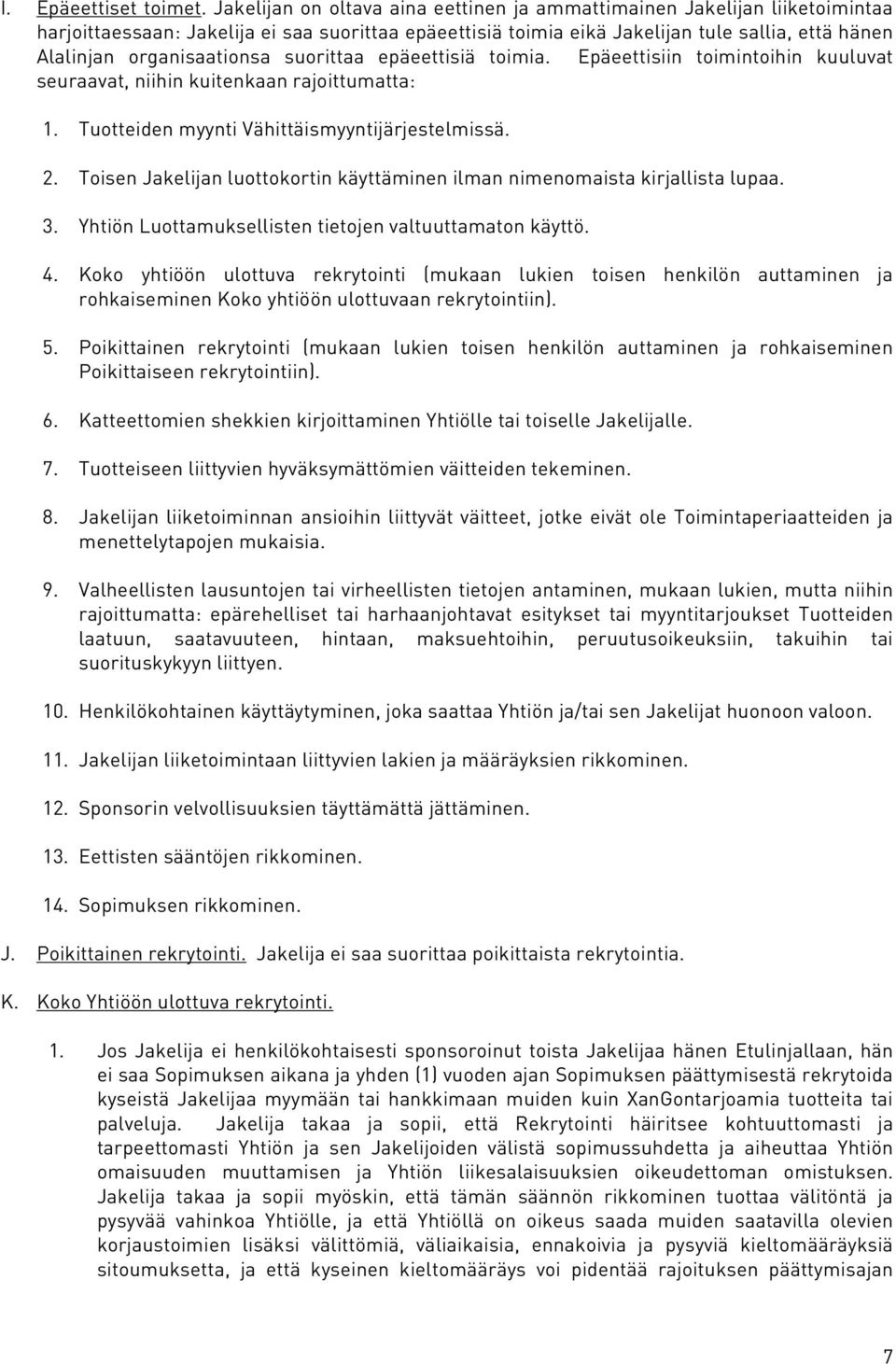 organisaationsa suorittaa epäeettisiä toimia. Epäeettisiin toimintoihin kuuluvat seuraavat, niihin kuitenkaan rajoittumatta: 1. Tuotteiden myynti Vähittäismyyntijärjestelmissä. 2.