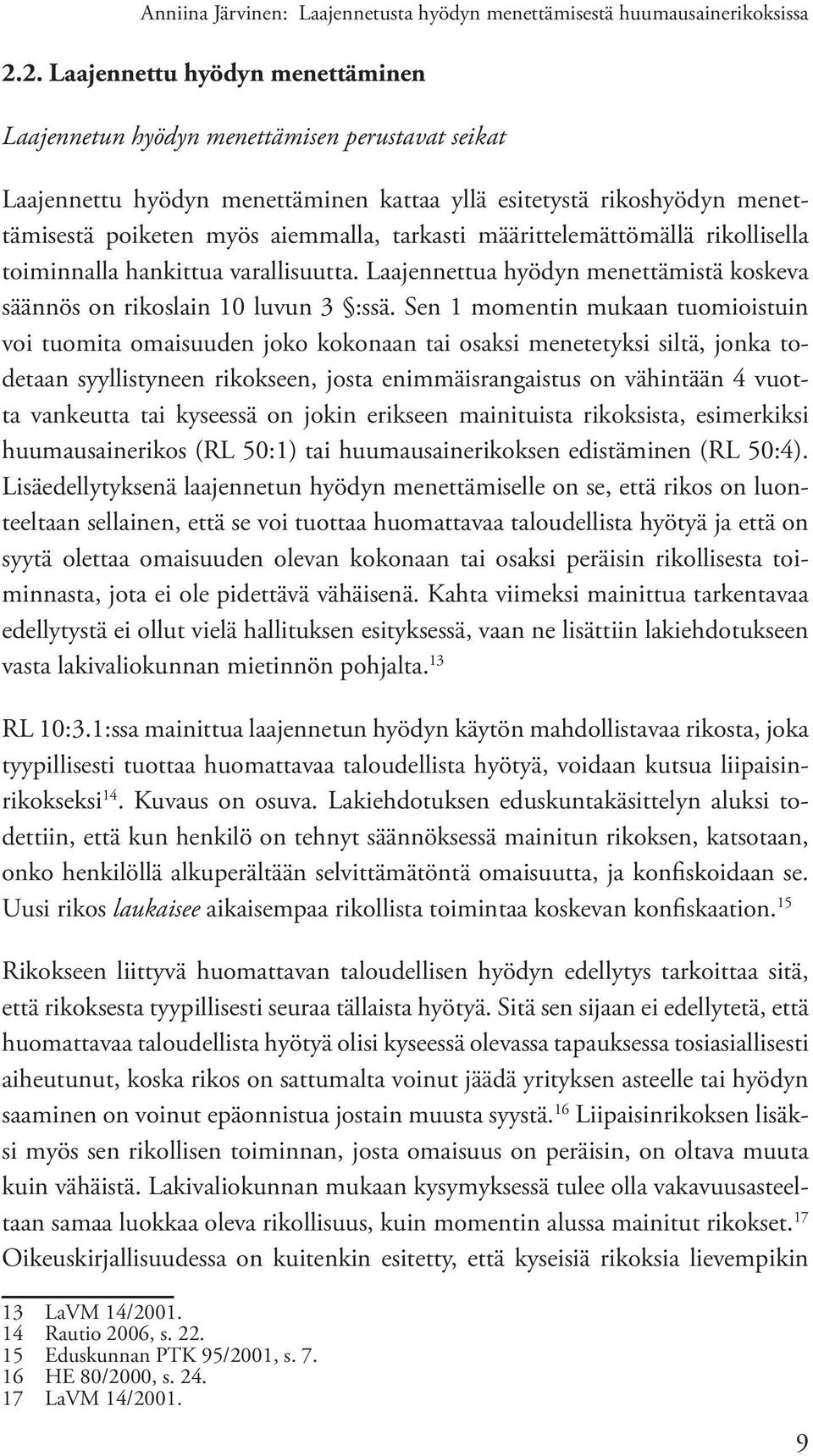 tarkasti määrittelemättömällä rikollisella toiminnalla hankittua varallisuutta. Laajennettua hyödyn menettämistä koskeva säännös on rikoslain 10 luvun 3 :ssä.