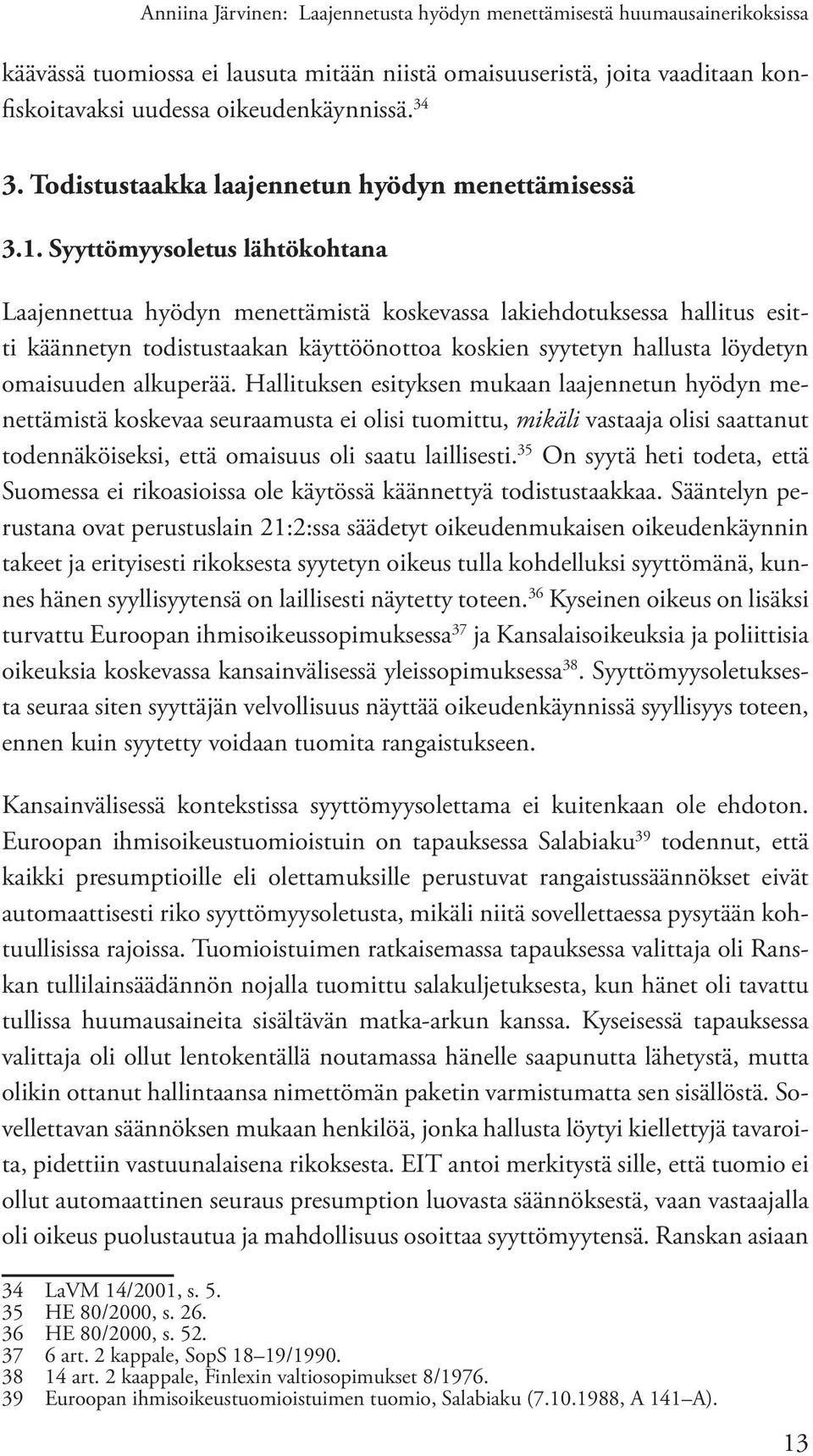 Syyttömyysoletus lähtökohtana Laajennettua hyödyn menettämistä koskevassa lakiehdotuksessa hallitus esitti käännetyn todistustaakan käyttöönottoa koskien syytetyn hallusta löydetyn omaisuuden