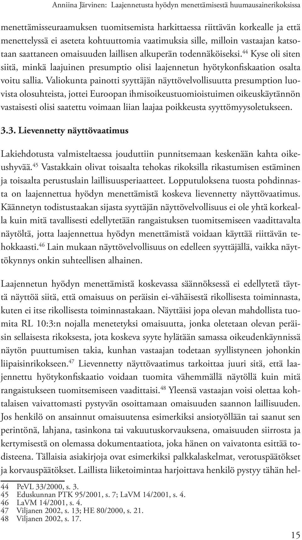 44 Kyse oli siten siitä, minkä laajuinen presumptio olisi laajennetun hyötykonfiskaation osalta voitu sallia.