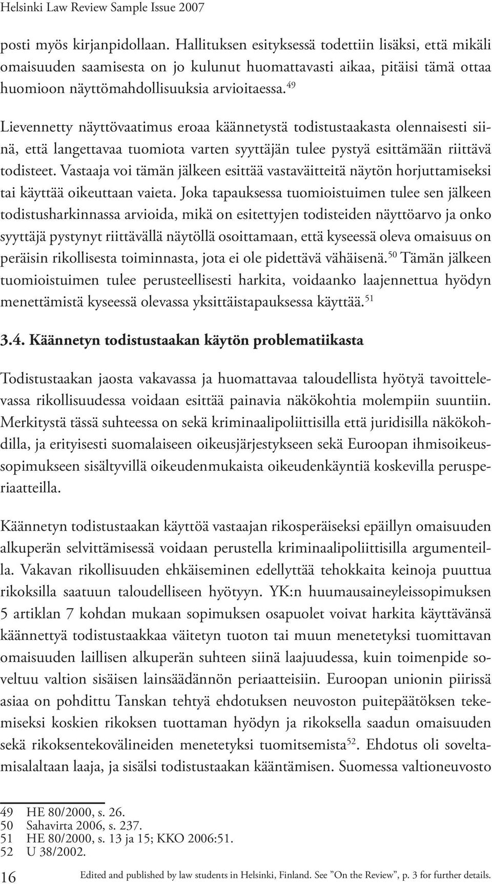 49 Lievennetty näyttövaatimus eroaa käännetystä todistustaakasta olennaisesti siinä, että langettavaa tuomiota varten syyttäjän tulee pystyä esittämään riittävä todisteet.