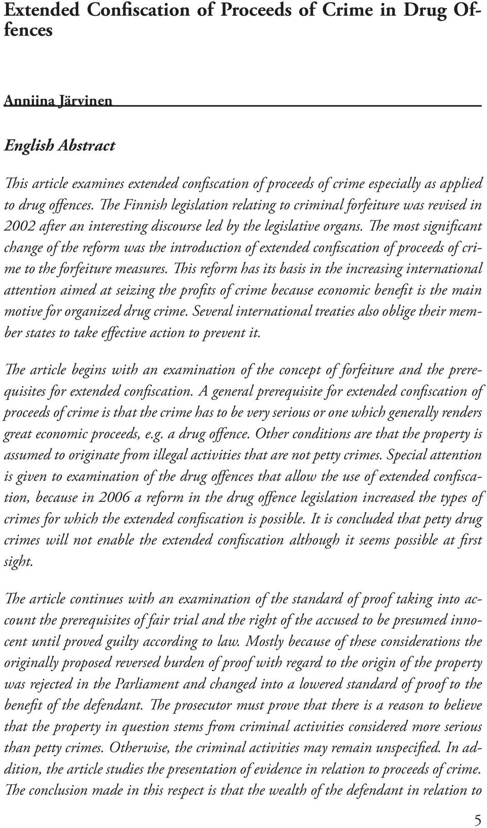 The most significant change of the reform was the introduction of extended confiscation of proceeds of crime to the forfeiture measures.