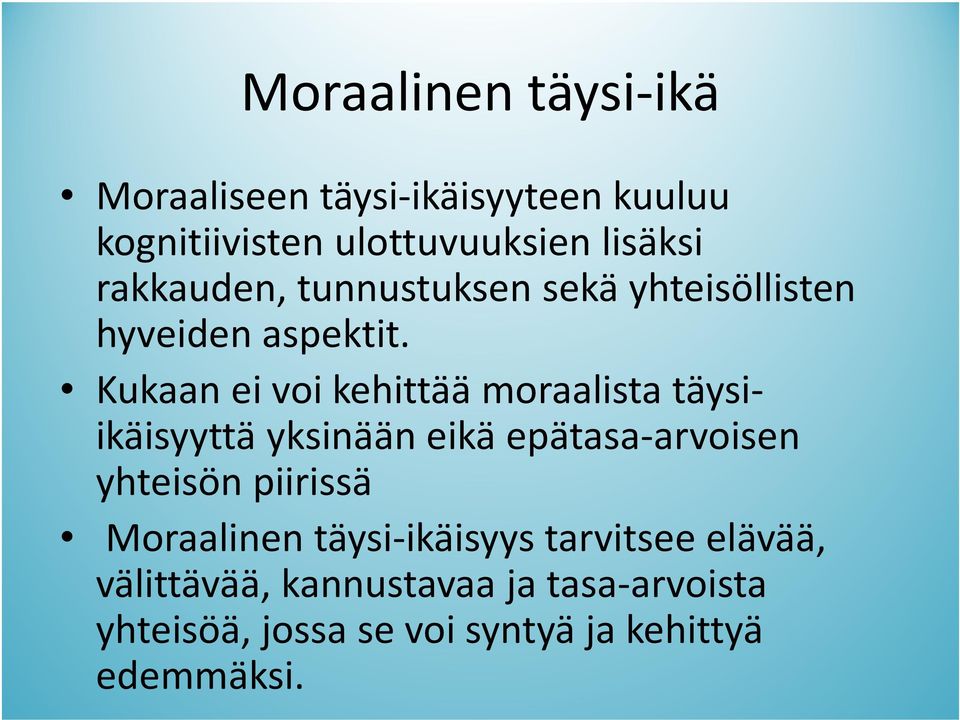 Kukaan ei voi kehittää moraalista täysiikäisyyttä yksinään eikä epätasa-arvoisen yhteisön piirissä