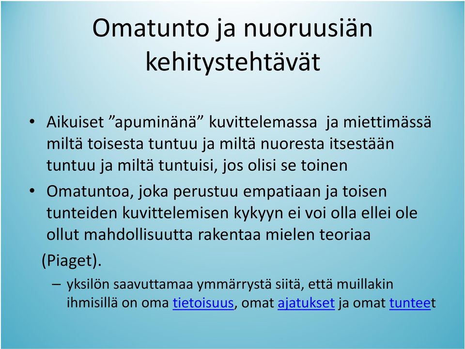 toisen tunteiden kuvittelemisen kykyyn ei voi olla ellei ole ollut mahdollisuutta rakentaa mielen teoriaa