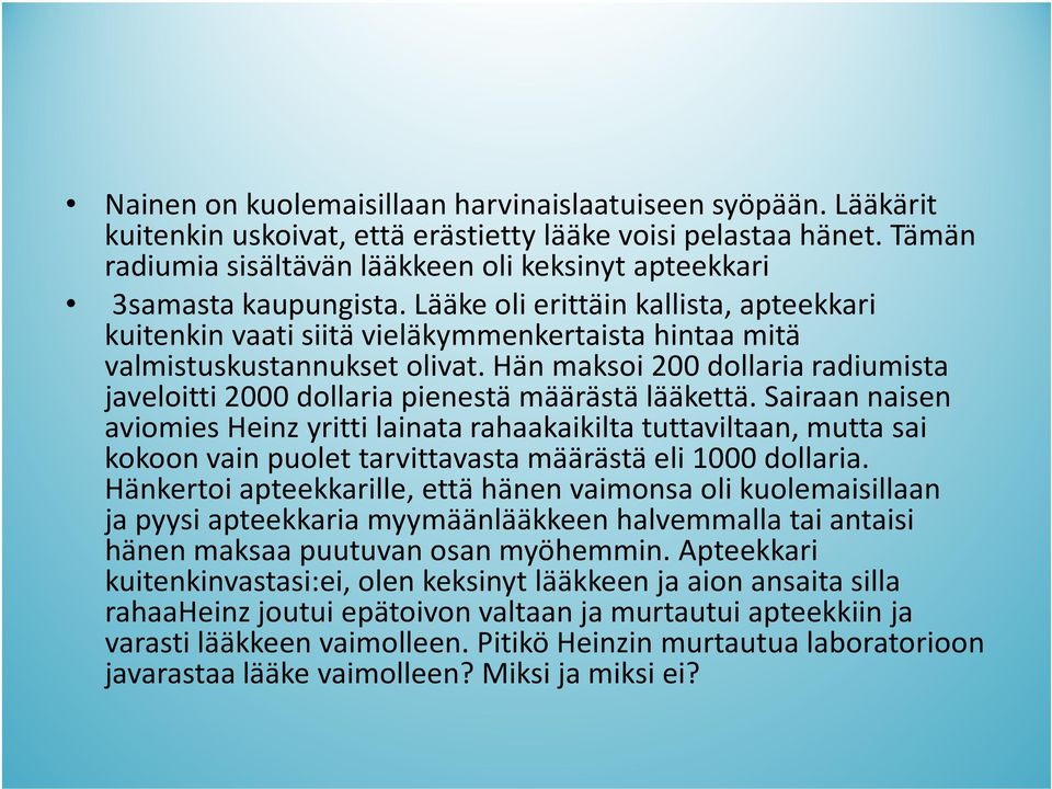 Lääke oli erittäin kallista, apteekkari kuitenkin vaati siitä vieläkymmenkertaistahintaa mitä valmistuskustannukset olivat.