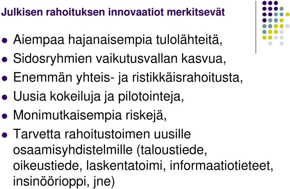 kokeiluja ja pilotointeja, Monimutkaisempia riskejä, Tarvetta rahoitustoimen uusille