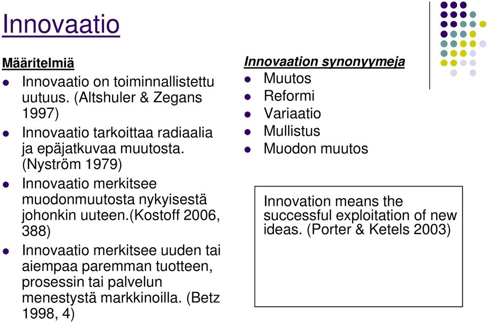 (Nyström 1979) Innovaatio merkitsee muodonmuutosta nykyisestä johonkin uuteen.