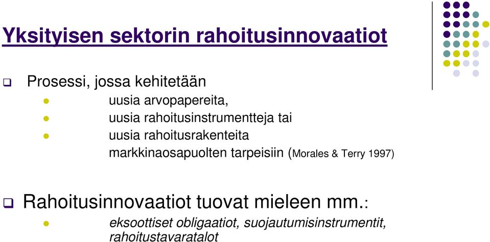 markkinaosapuolten tarpeisiin (Morales & Terry 1997) Rahoitusinnovaatiot