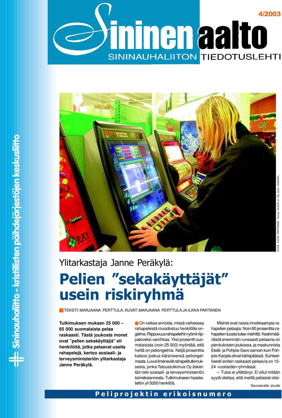 Tästä joukosta monet ovat pelien sekakäyttäjiä eli henkilöitä, jotka pelaavat useita rahapelejä, kertoo sosiaali- ja terveysministeriön ylitarkastaja Janne Peräkylä.