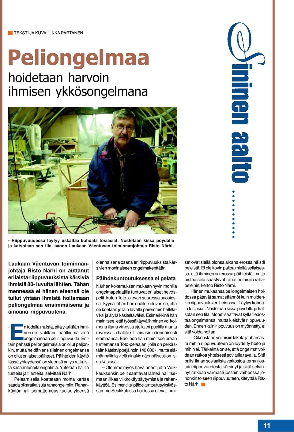 Laukaan Väentuvan toiminnanjohtaja Risto Närhi on auttanut erilaista riippuvuuksista kärsiviä ihmisiä 80- luvulta lähtien.