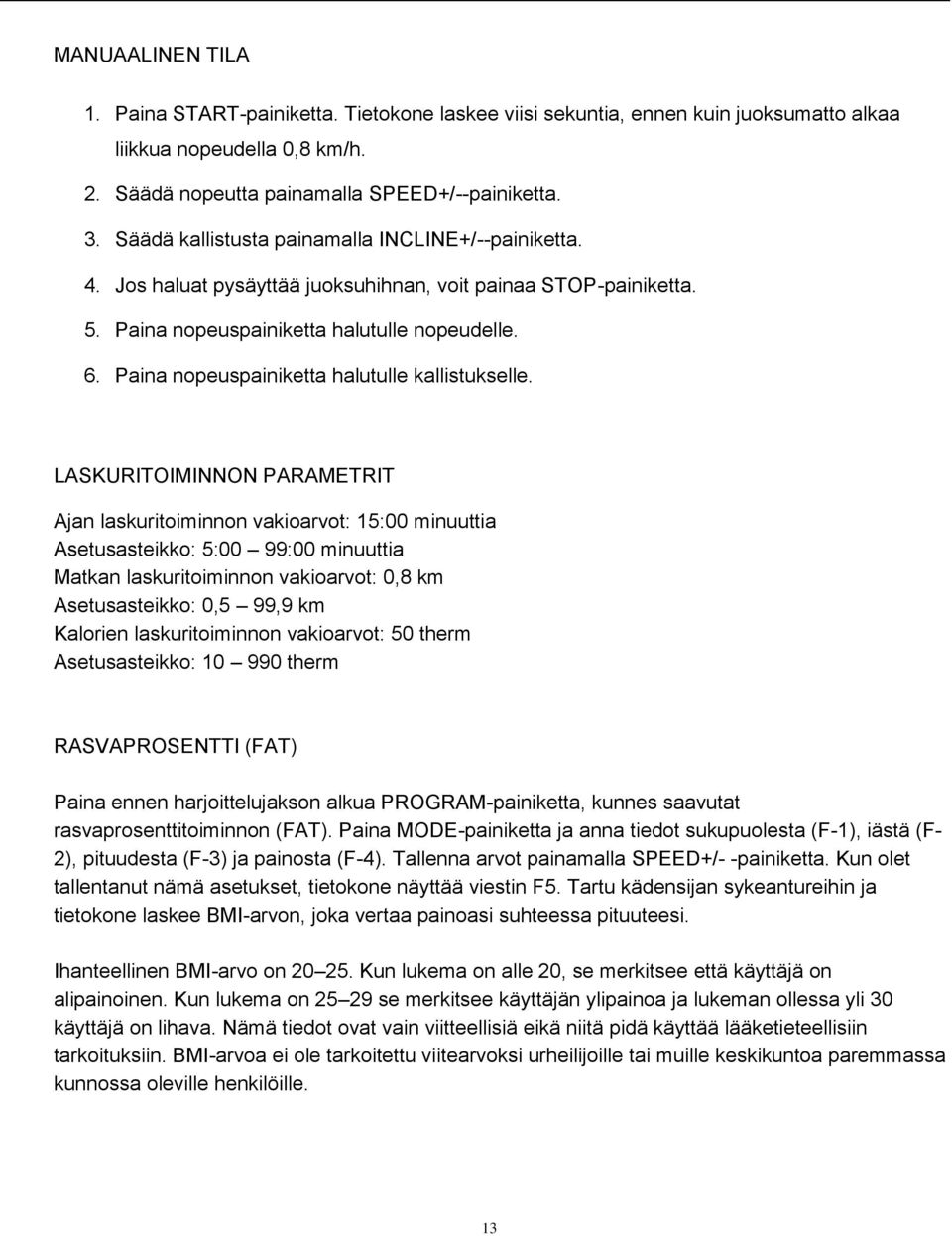 Paina nopeuspainiketta halutulle kallistukselle.