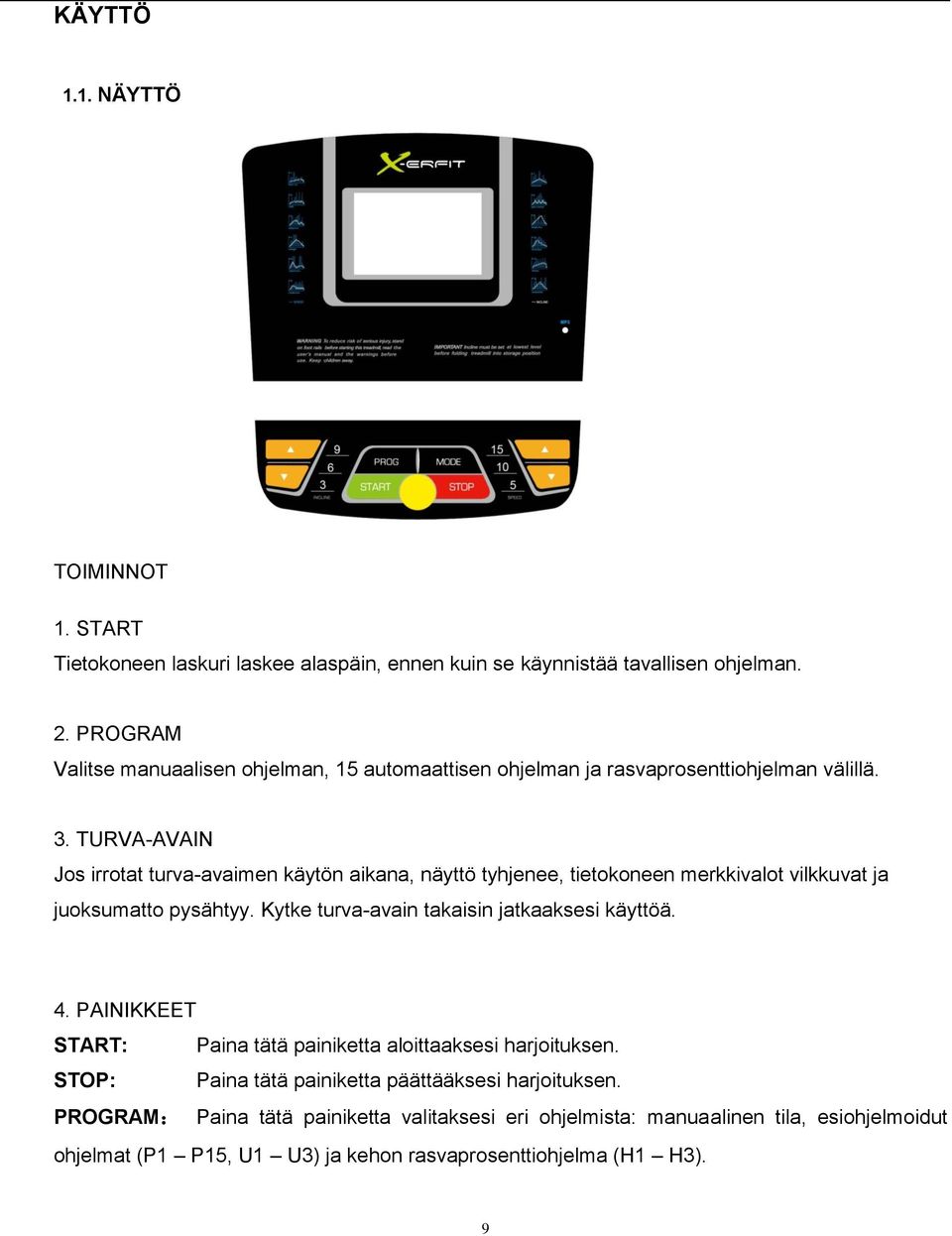 TURVA-AVAIN Jos irrotat turva-avaimen käytön aikana, näyttö tyhjenee, tietokoneen merkkivalot vilkkuvat ja juoksumatto pysähtyy.