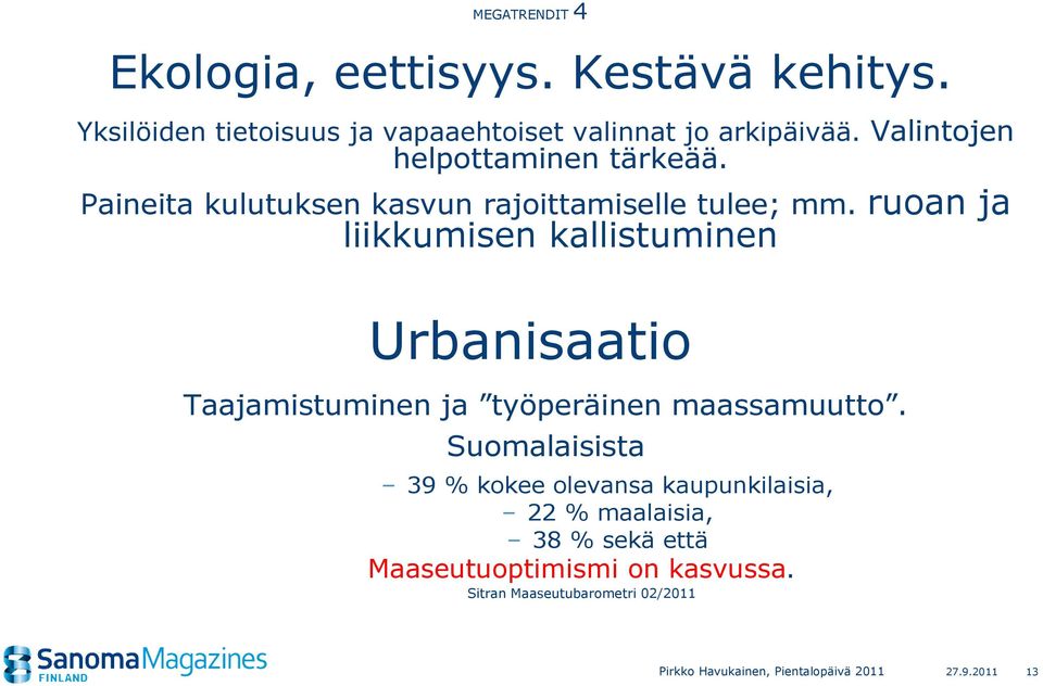 ruoan ja liikkumisen kallistuminen Urbanisaatio Taajamistuminen ja työperäinen maassamuutto.