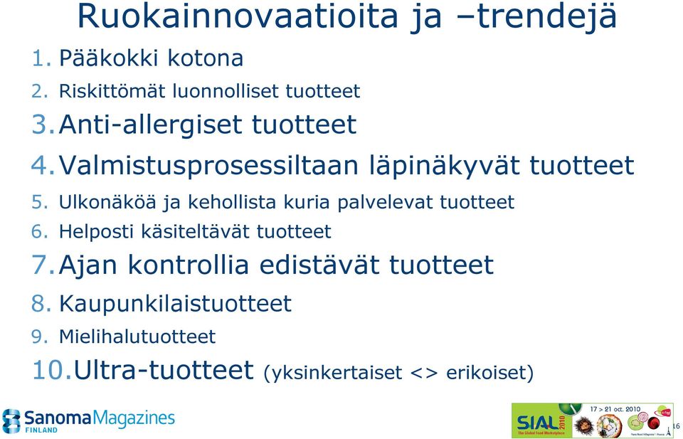 Ulkonäköä ja kehollista kuria palvelevat tuotteet 6. Helposti käsiteltävät tuotteet 7.