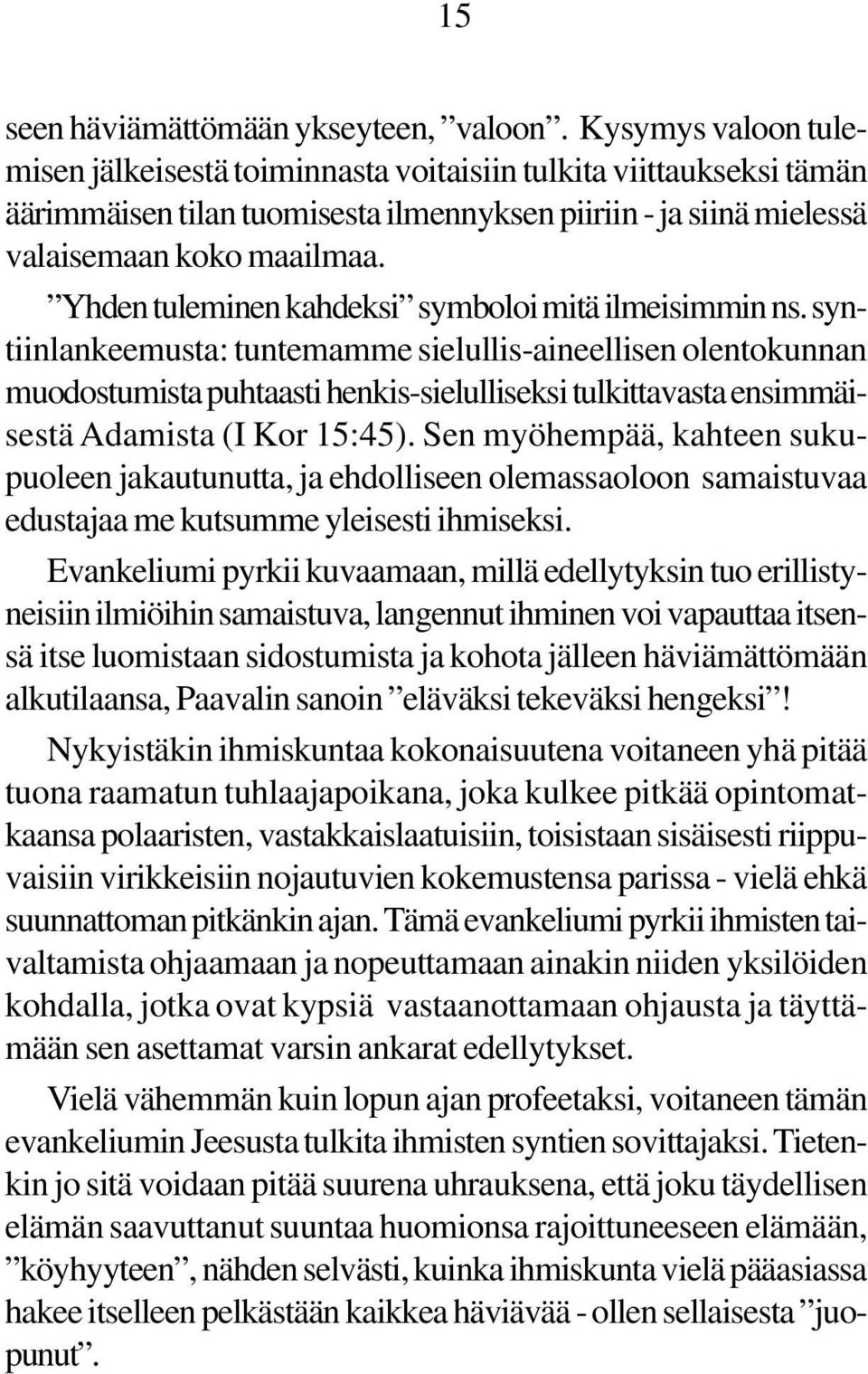 Yhden tuleminen kahdeksi symboloi mitä ilmeisimmin ns.