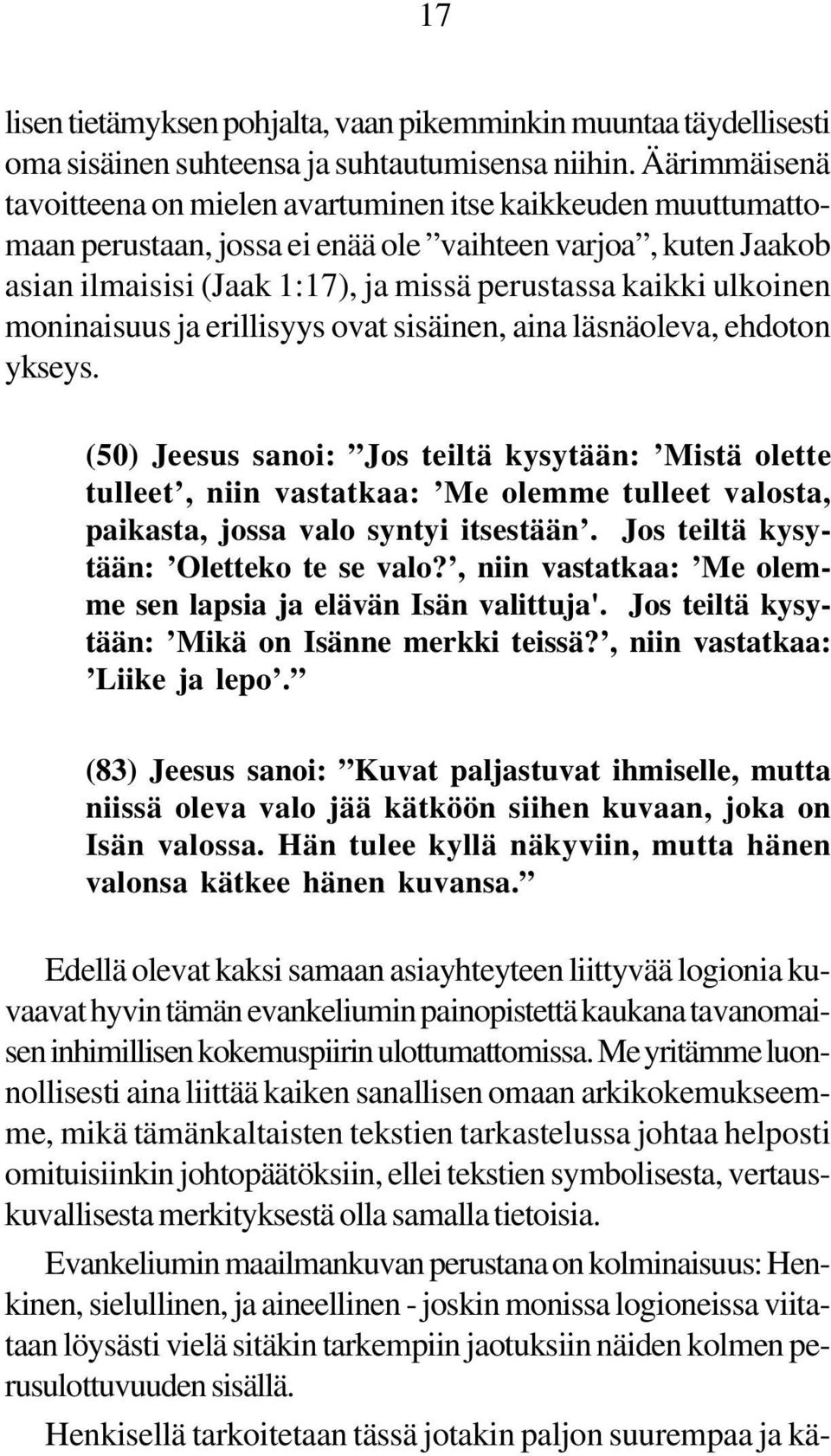 ulkoinen moninaisuus ja erillisyys ovat sisäinen, aina läsnäoleva, ehdoton ykseys.