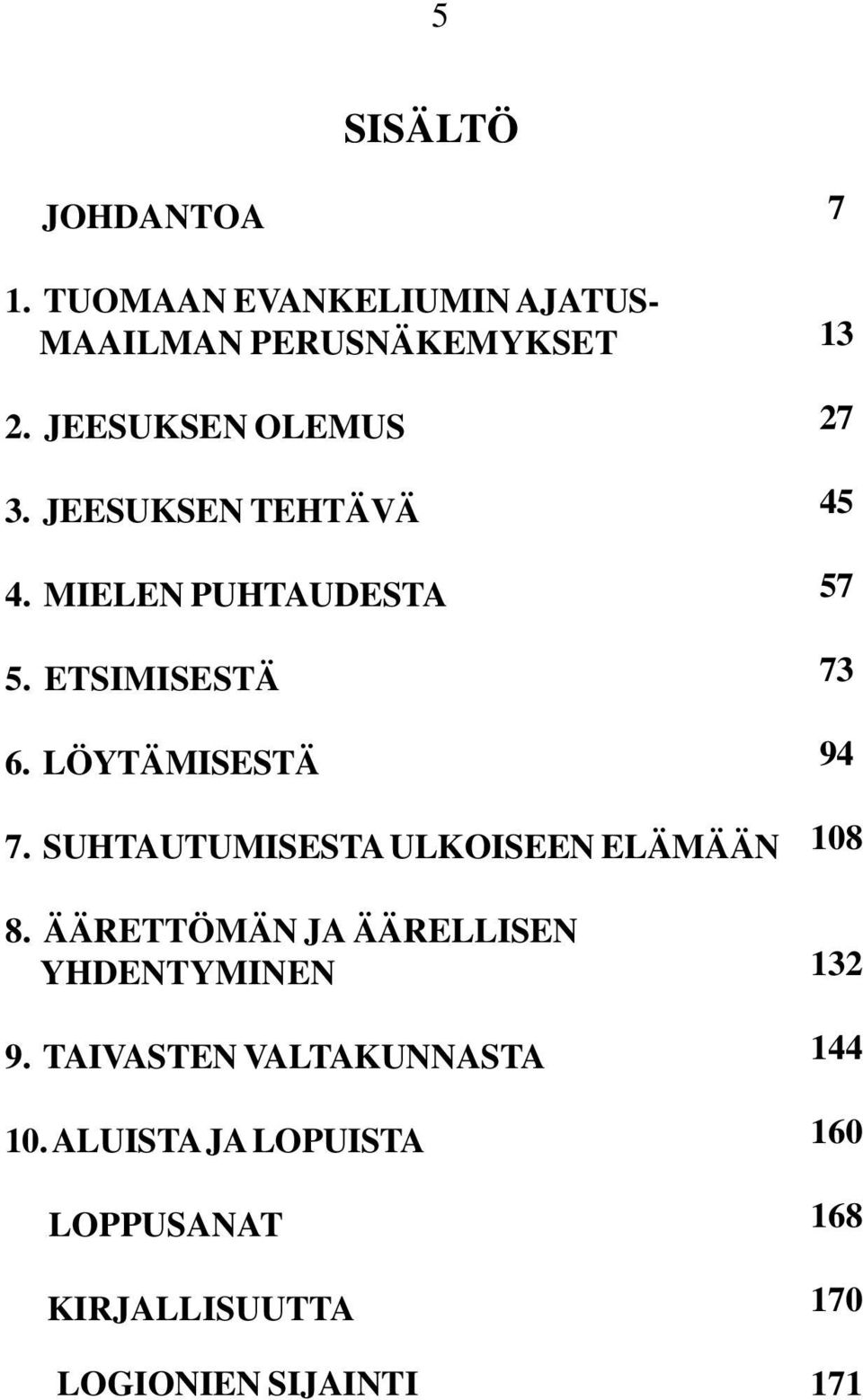 SUHTAUTUMISESTA ULKOISEEN ELÄMÄÄN 8. ÄÄRETTÖMÄN JA ÄÄRELLISEN YHDENTYMINEN 9.