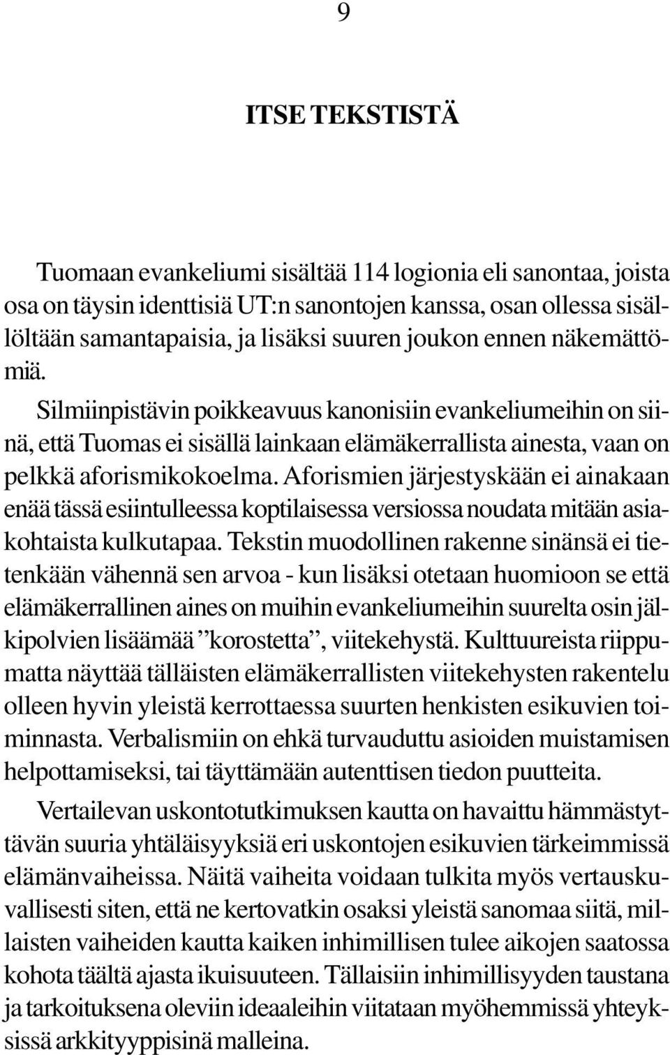 Aforismien järjestyskään ei ainakaan enää tässä esiintulleessa koptilaisessa versiossa noudata mitään asiakohtaista kulkutapaa.