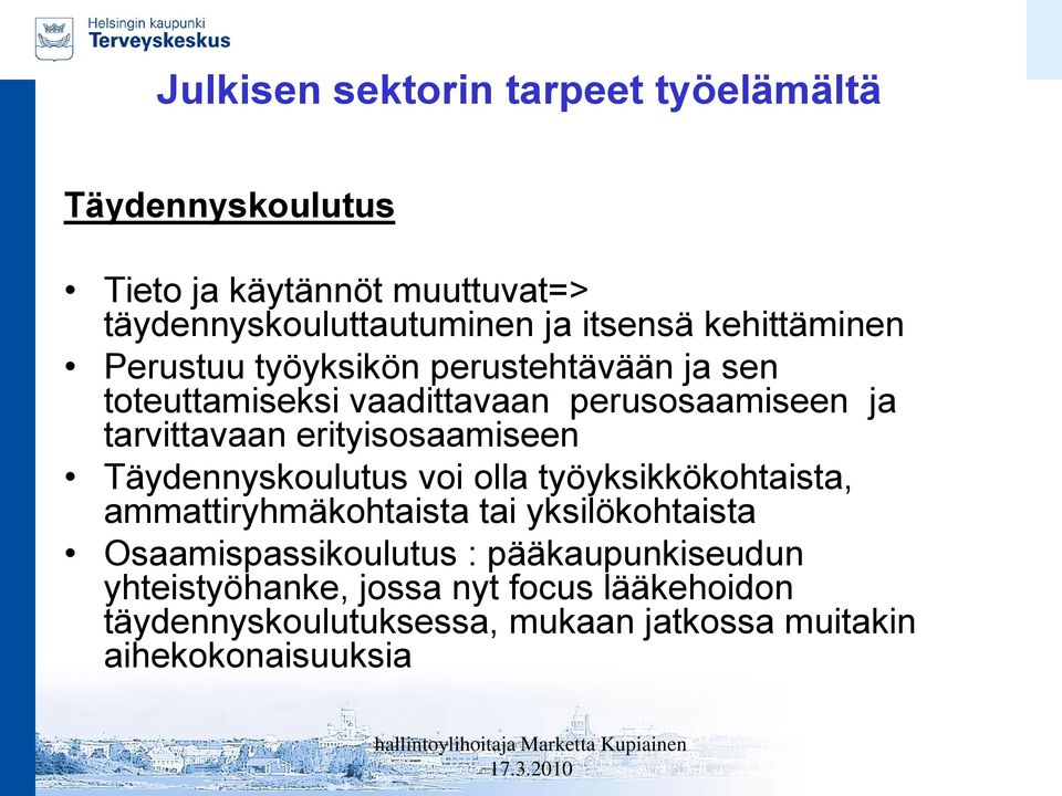 Täydennyskoulutus voi olla työyksikkökohtaista, ammattiryhmäkohtaista tai yksilökohtaista Osaamispassikoulutus :