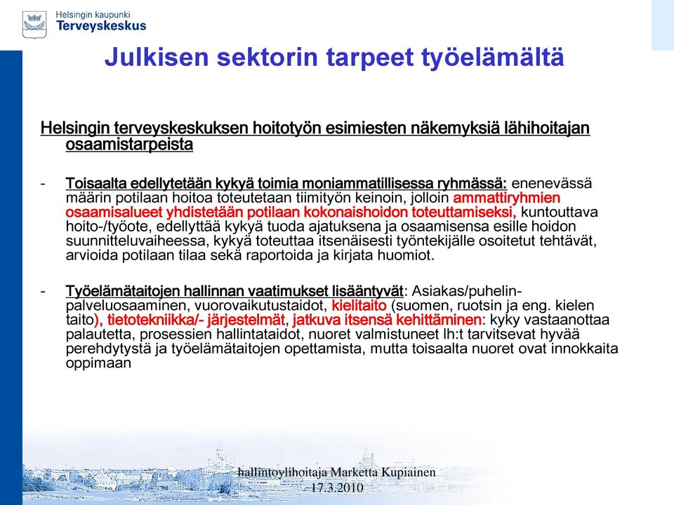 esille hoidon suunnitteluvaiheessa, kykyä toteuttaa itsenäisesti työntekijälle osoitetut tehtävät, arvioida potilaan tilaa sekä raportoida ja kirjata huomiot.