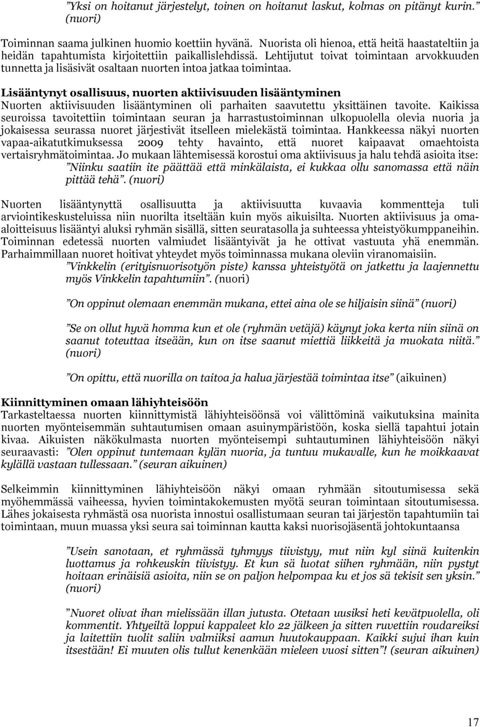 Lehtijutut toivat toimintaan arvokkuuden tunnetta ja lisäsivät osaltaan nuorten intoa jatkaa toimintaa.