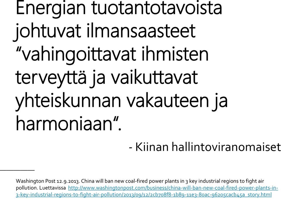 China will ban new coal-fired power plants in 3 key industrial regions to fight air pollution. Luettavissa http://www.