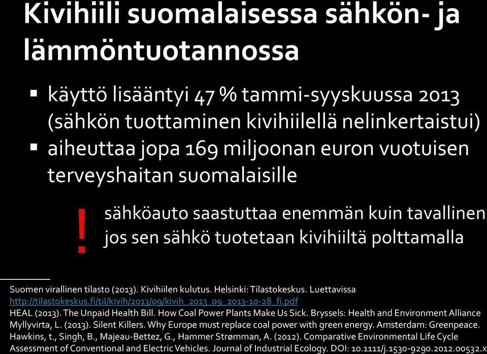 Luettavissa http://tilastokeskus.fi/til/kivih/2013/09/kivih_2013_09_2013-10-28_fi.pdf HEAL (2013). The Unpaid Health Bill. How Coal Power Plants Make Us Sick.