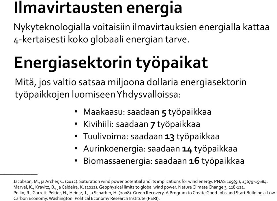 saadaan 13 työpaikkaa Aurinkoenergia: saadaan 14 työpaikkaa Biomassaenergia: saadaan 16 työpaikkaa Jacobson, M., ja Archer, C. (2012).