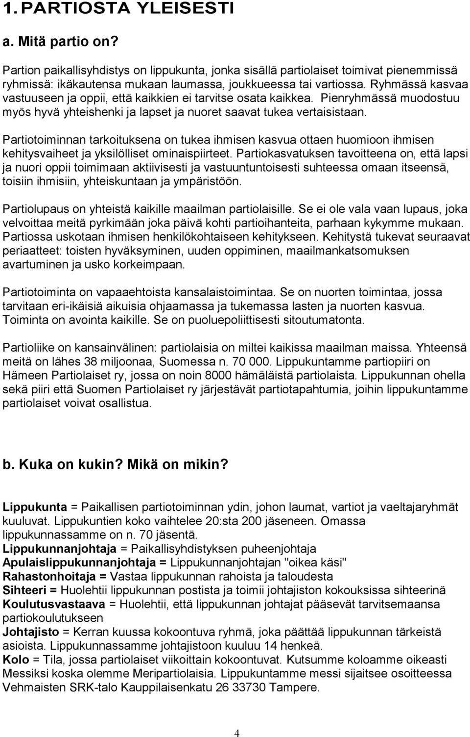 Partiotoiminnan tarkoituksena on tukea ihmisen kasvua ottaen huomioon ihmisen kehitysvaiheet ja yksilölliset ominaispiirteet.