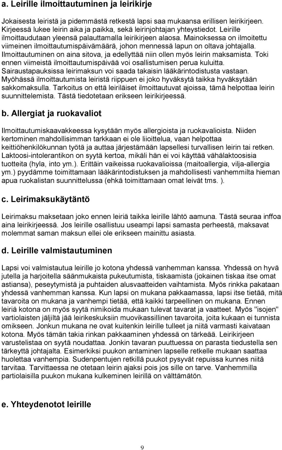 Mainoksessa on ilmoitettu viimeinen ilmoittautumispäivämäärä, johon mennessä lapun on oltava johtajalla. Ilmoittautuminen on aina sitova, ja edellyttää niin ollen myös leirin maksamista.