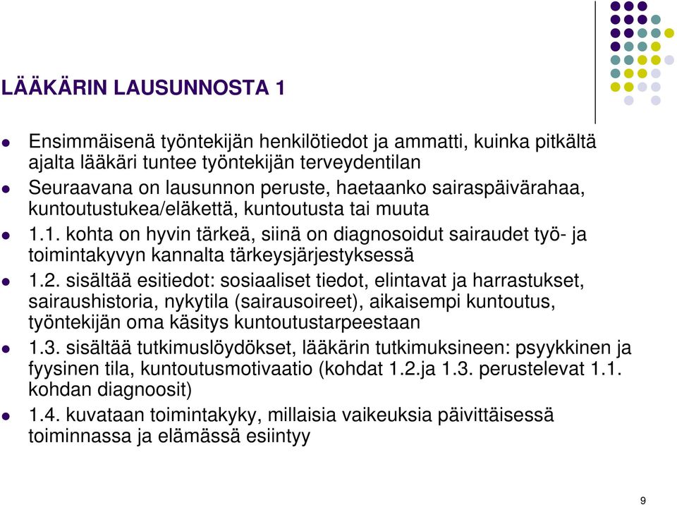 sisältää esitiedot: sosiaaliset tiedot, elintavat ja harrastukset, sairaushistoria, nykytila (sairausoireet), aikaisempi kuntoutus, työntekijän oma käsitys kuntoutustarpeestaan 1.3.