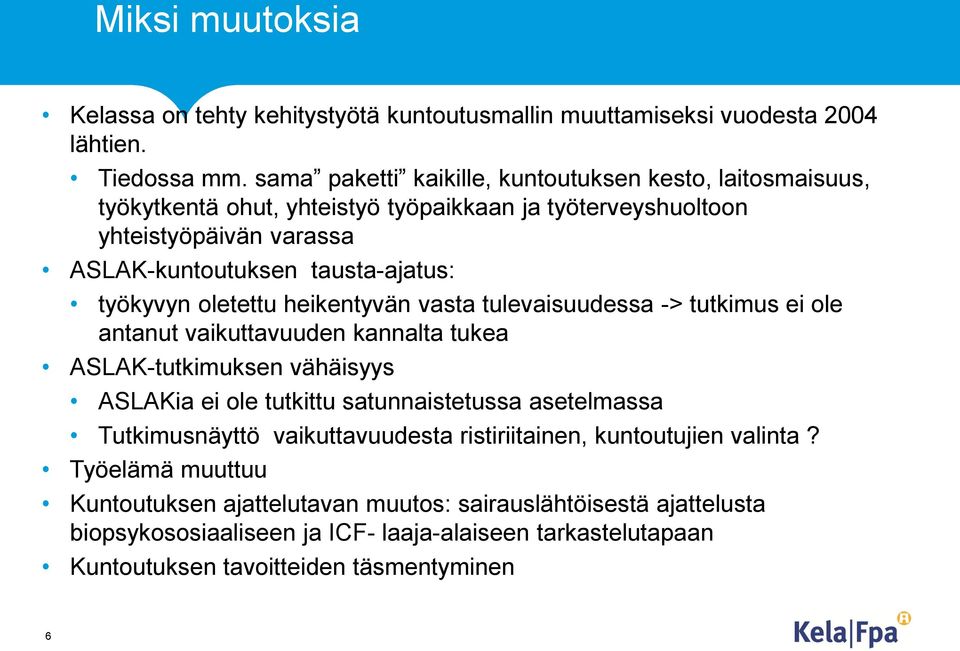 työkyvyn oletettu heikentyvän vasta tulevaisuudessa -> tutkimus ei ole antanut vaikuttavuuden kannalta tukea ASLAK-tutkimuksen vähäisyys ASLAKia ei ole tutkittu satunnaistetussa