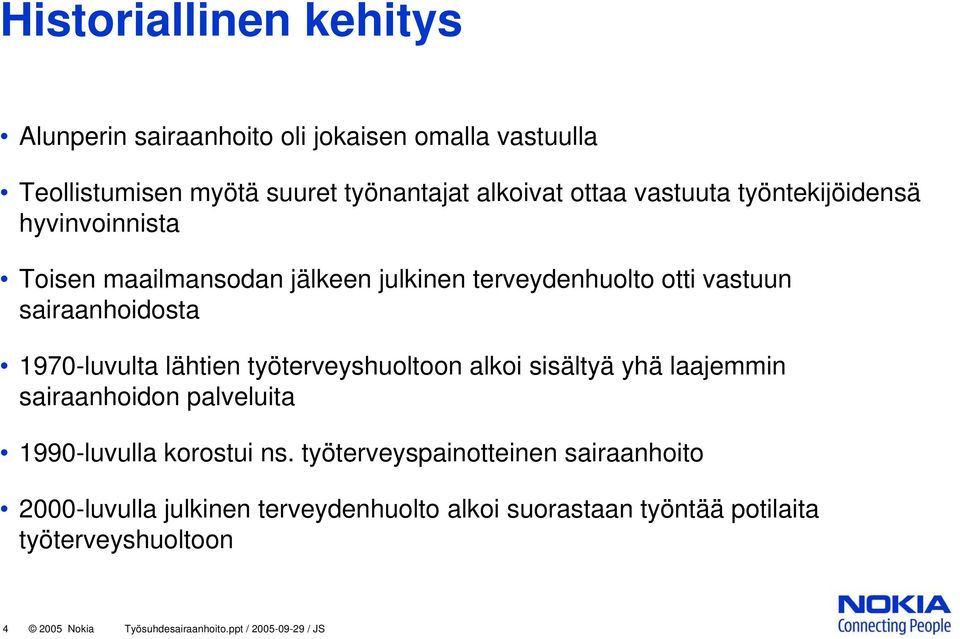 työterveyshuoltoon alkoi sisältyä yhä laajemmin sairaanhoidon palveluita 1990-luvulla korostui ns.