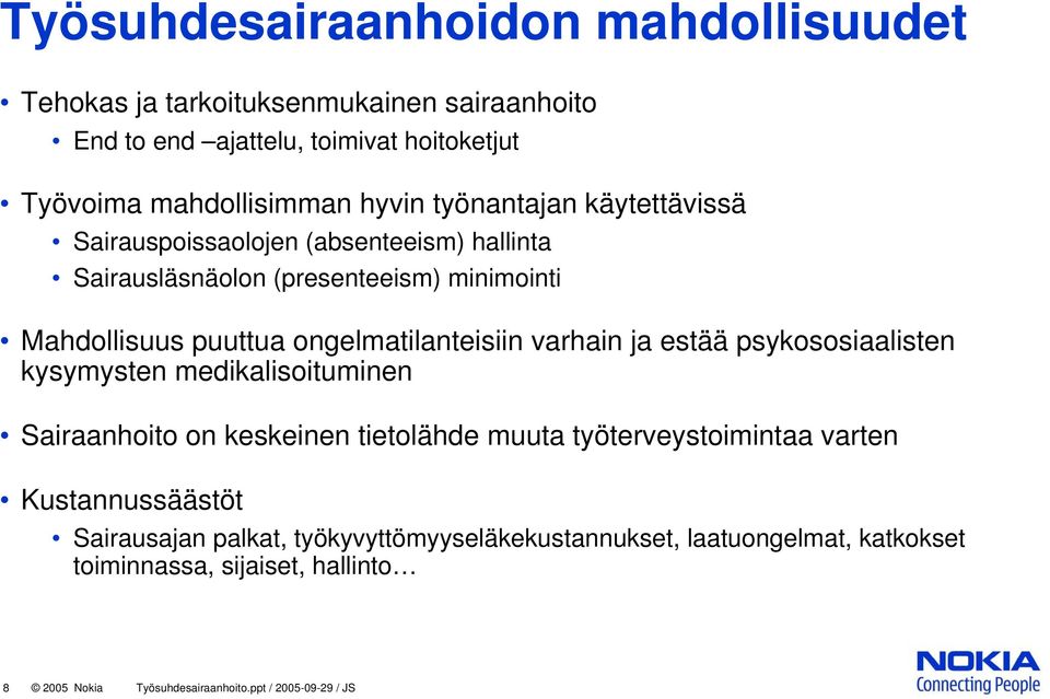 varhain ja estää psykososiaalisten kysymysten medikalisoituminen Sairaanhoito on keskeinen tietolähde muuta työterveystoimintaa varten Kustannussäästöt