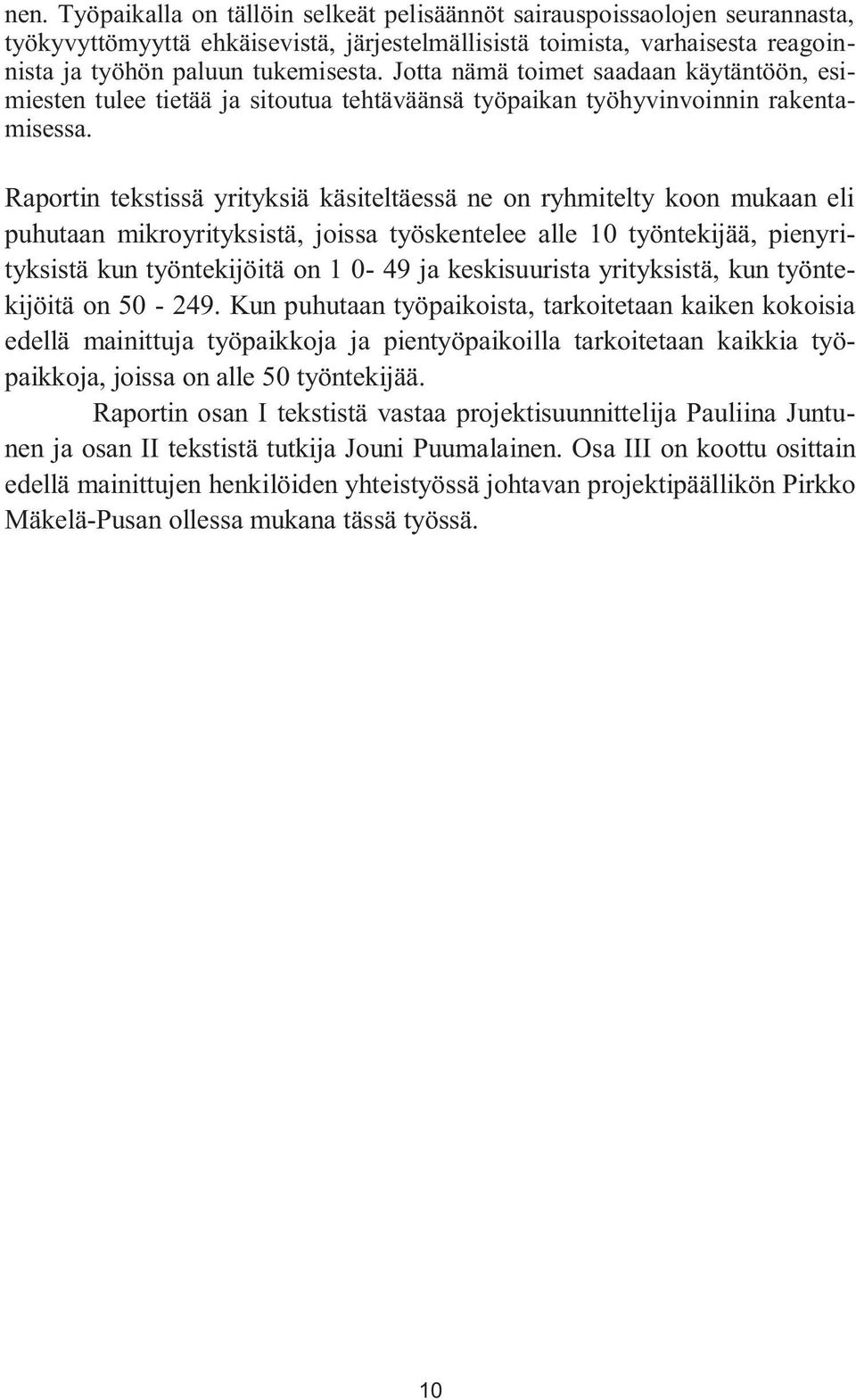 Raportin tekstissä yrityksiä käsiteltäessä ne on ryhmitelty koon mukaan eli puhutaan mikroyrityksistä, joissa työskentelee alle 10 työntekijää, pienyrityksistä kun työntekijöitä on 1 0-49 ja